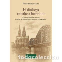 B&uuml;cher: EL DIALOGO CATOLICO LUTERANO - BLANCO SARTO, PABLO