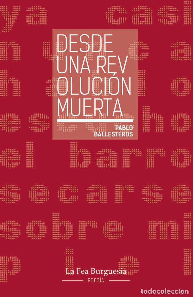 Livres: DESDE UNA REVOLUCION MUERTA - BALLESTEROS, PABLO