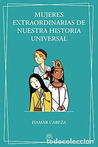 books: MUJERES EXTRAORDINARIAS DE NUESTRA HISTORIA UNIVERSAL - CABEZA, ISAMAR