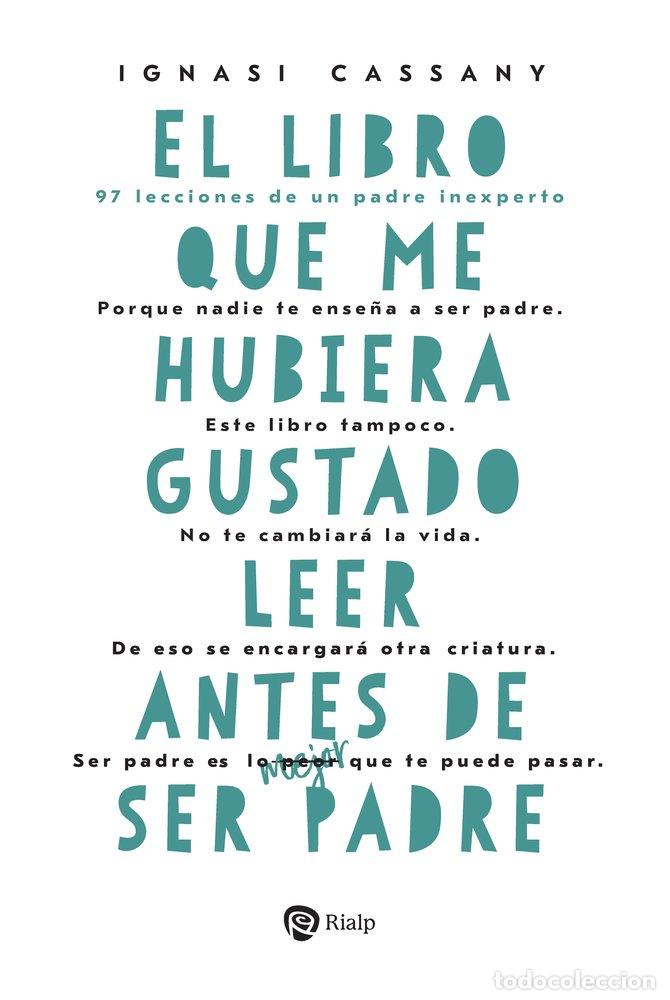 Libros: EL LIBRO QUE ME HUBIERA GUSTADO LEER ANTES DE SER PADRE - CASSANY FIGA, IGNASI