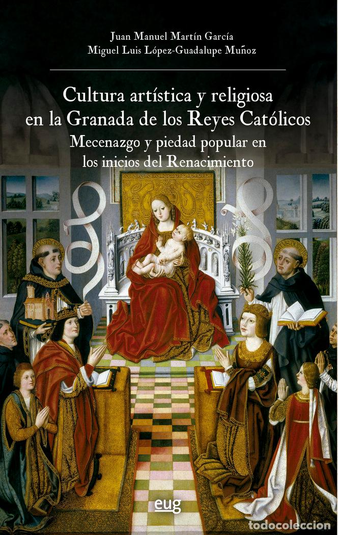 B&uuml;cher: CULTURA ARTISTICA Y RELIGIOSA EN LA GRANADA DE LOS REYES CAT - MARTIN GARCIA, JUAN MANUEL