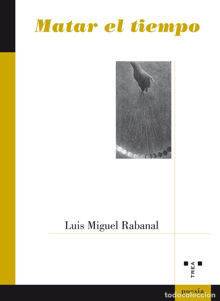 Libri: MATAR EL TIEMPO - RABANAL RABANAL, LUIS MIGUEL