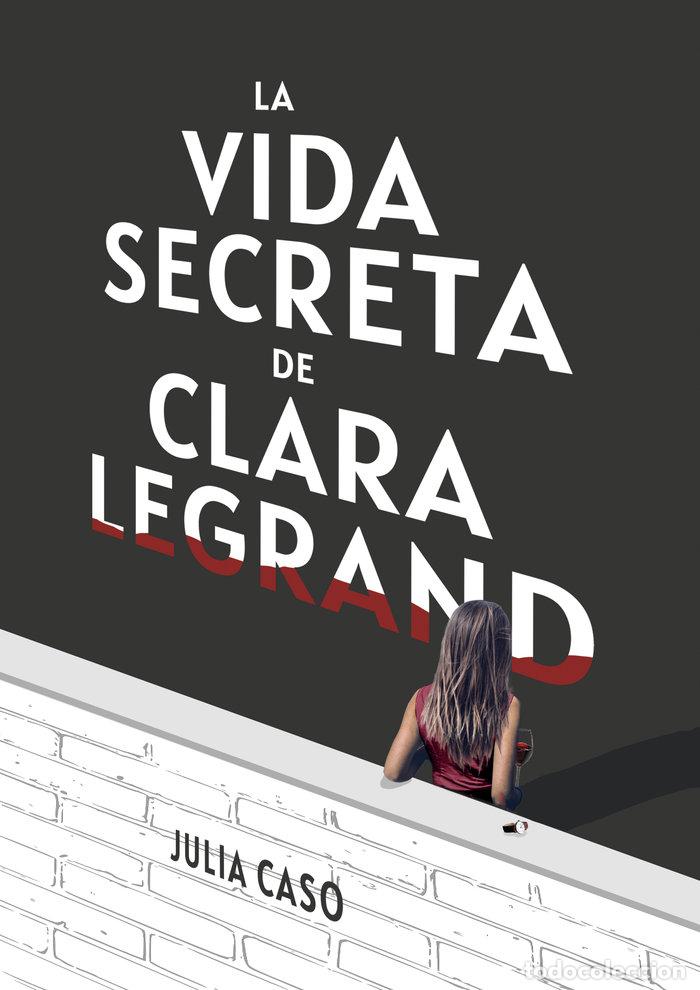 Livros: LA VIDA SECRETA DE CLARA LEGRAND - CASO, JULIA