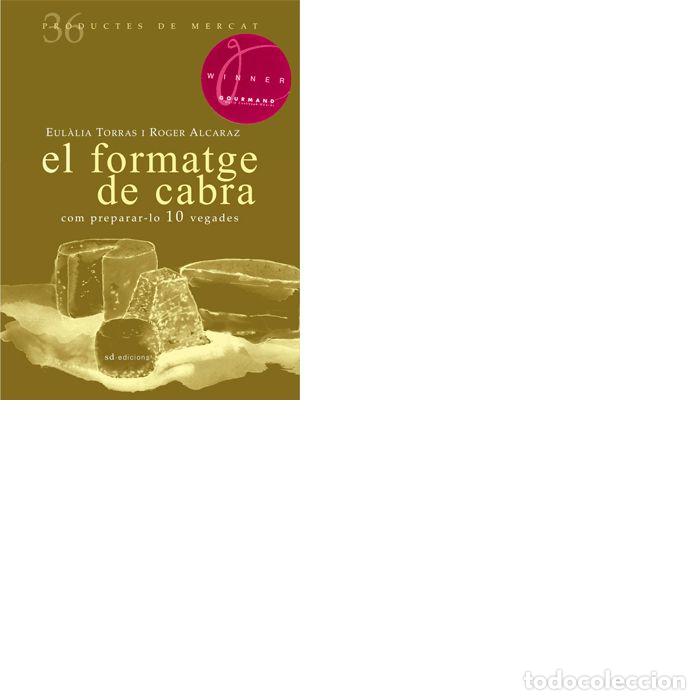 Libros: FORMATGE DE CABRA: COM PREPARAR-LO 10 VEGADES,EL - TORRAS, EUL&middot;LIA