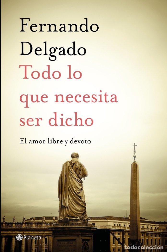 Libros: TODO LO QUE NECESITA SER DICHO - FERNANDO DELGADO