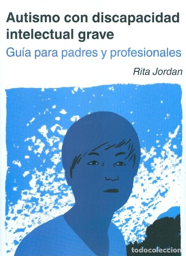 Libros: AUTISMO CON DISCAPACIDAD INTELECTUAL GRAVE - JORDAN, RITA