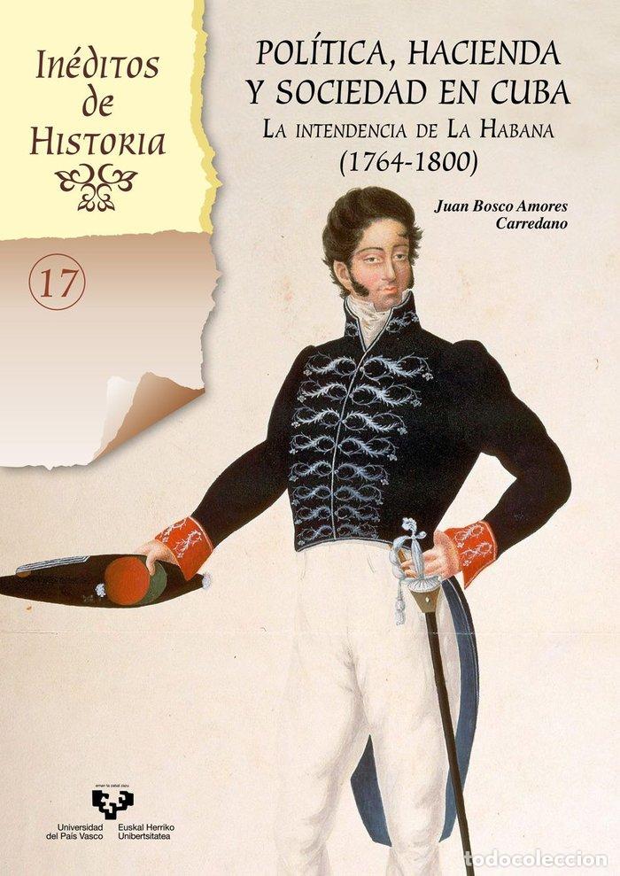 Libri: POLITICA HACIENDA Y SOCIEDAD EN CUBA INTENDENCIA HABANA 176 - AMORES CARREDANO, JUAN BOSCO