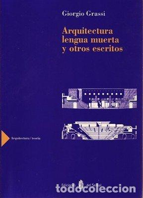 Libros: ARQUITECTURA LENGUA MUERTA OTROS ESCRITOS - GRASSI, GIORGIO