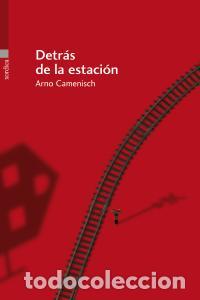 Livros: DETRAS DE LA ESTACION - CAMENISCH, ARNO