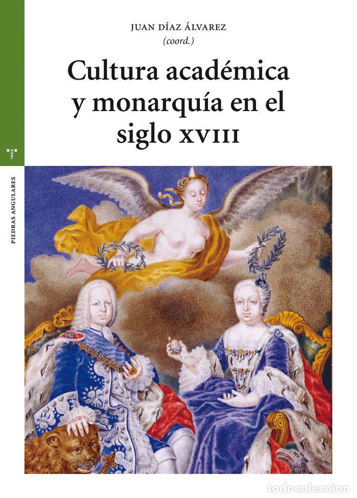 Libros: CULTURA ACADEMICA Y MONARQUIA EN EL SIGLO XVIII - DIAZ ALVAREZ, JUAN