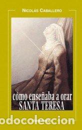 B&uuml;cher: COMO ENSE&Ntilde;ABA A ORAR SANTA TERESA - CABALLERO, NICOLAS