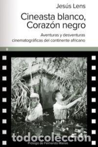 Libri: CINEASTA BLANCO CORAZON NEGRO - LENS ESPINOSA, JESUS
