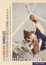 Libri: DICCIONARIO SIMBOLICO DEL REPUBLICANISMO HISTORICO ESPA&Ntilde;OL - OROBON, MARIE ANGELE