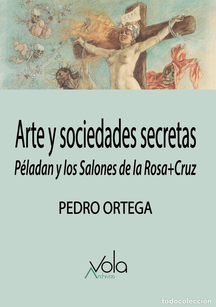 Libri: ARTE Y SOCIEDADES SECRETAS - ORTEGA, PEDRO