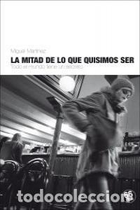 Libri: MITAD DE LO QUE QUISIMOS SER,LA - MARTINEZ, MIGUEL