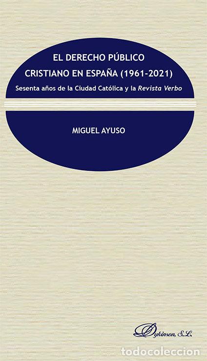 books: EL DERECHO PUBLICO CRISTIANO EN ESPA&Ntilde;A 1961-2021) - AYUSO, MIGUEL
