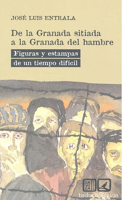 Libri: DE LA GRANADA SITIADA A LA GRANADA DEL HAMBRE - ENTRALA, JOSE LUIS