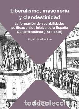 Livres: LIBERALISMO, MASONERIA Y CLANDESTINIDAD. LA FORMACION DE SO - SERGIO CEBALLOS COZ