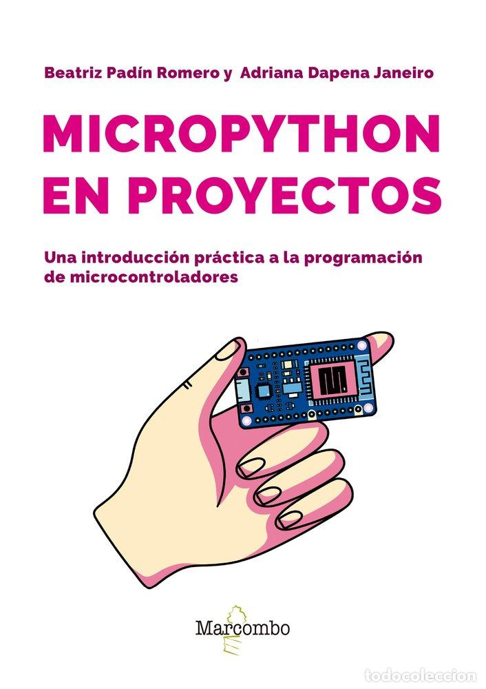 Libros: MICROPYTHON EN PROYECTOS UNA INTRODUCCION PRACTICA A LA PRO - PADIN ROMERO, BEATRIZ