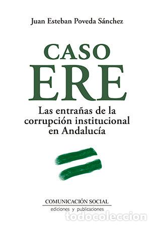 Livros: CASO ERE ENTRA&Ntilde;AS CORRUPCION INSTITUCIONAL EN ANDALUCIA - POVEDA SANCHEZ, JUAN ESTEBAN
