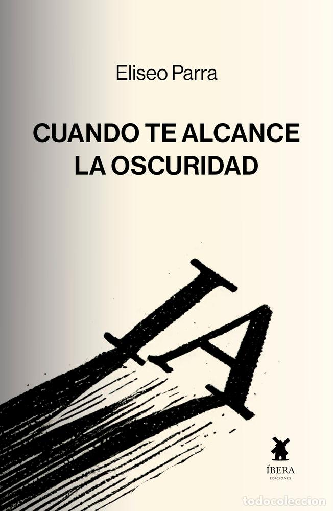 Livros: CUANDO TE ALCANCEALA OSCURIDAD - ELISEO PARRA