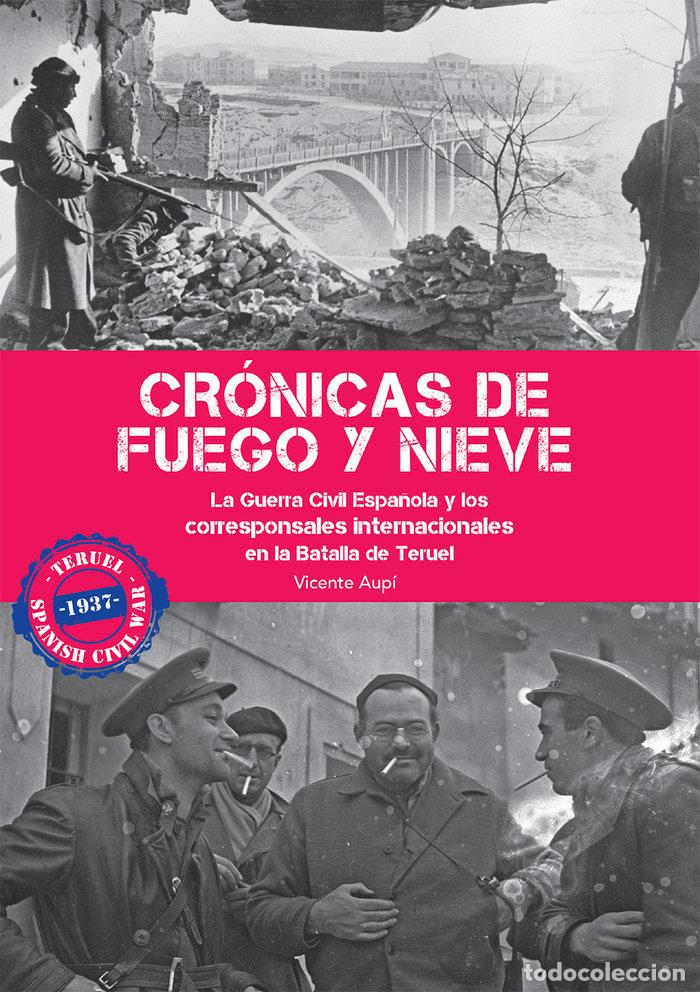 Libros: CRONICAS DE FUEGO Y NIEVE LA GUERRA CIVIL ESPA&Ntilde;OLA - AUPI, VICENTE
