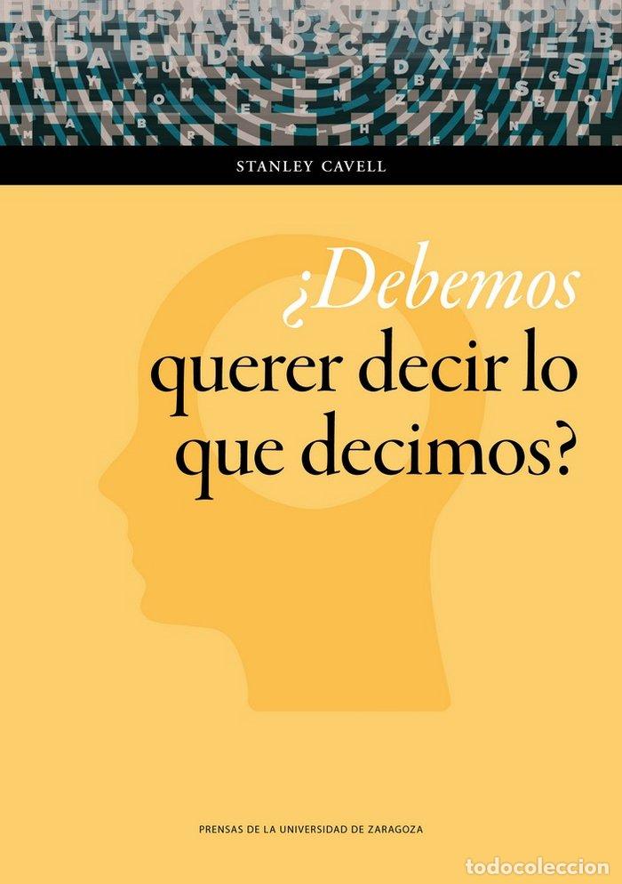 books: DEBEMOS QUERER DECIR LO QUE DECIMOS - STANLEY CAVELL