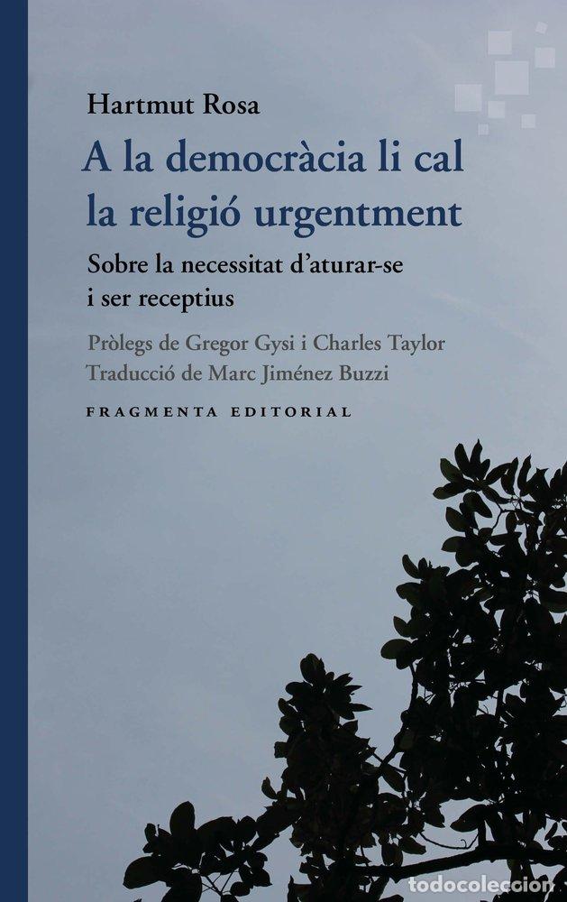 Libros: A LA DEMOCRACIA LI CAL LA RELIGIO URGENTMENT - ROSA, HARTMUT