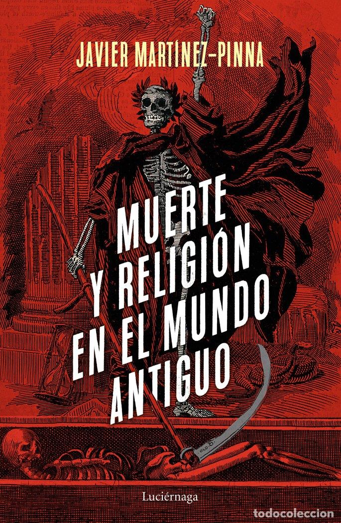 Libros: MUERTE Y RELIGION EN EL MUNDO ANTIGUO - JAVIER MARTINEZ-PINNA