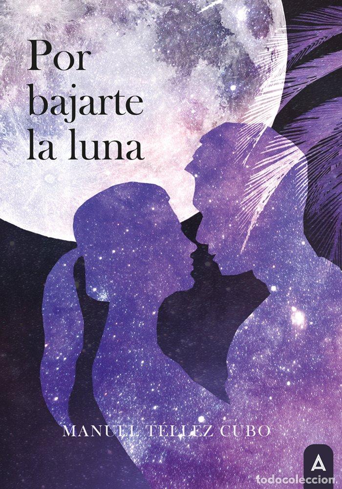 Livres: POR BAJARTE LA LUNA - TELLEZ CUBO, MANUEL