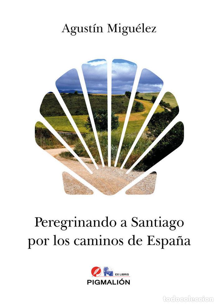 Libri: PEREGRINANDO A SANTIAGO POR LOS CAMINOS DE ESPA&Ntilde;A - MIGUELEZ, AGUSTIN