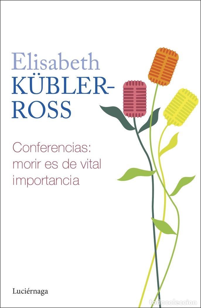 books: CONFERENCIAS MORIR ES DE VITAL IMPORTANCIA - ELISABETH KUBLER ROSS