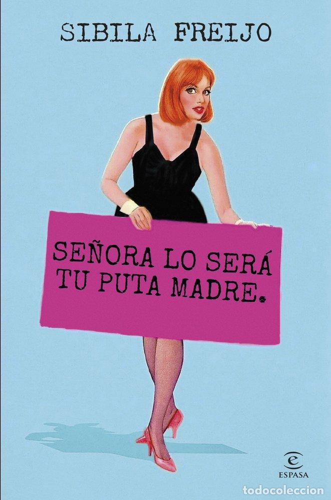 Libri: SE&Ntilde;ORA LO SERA TU PUTA MADRE - SIBILA FREIJO