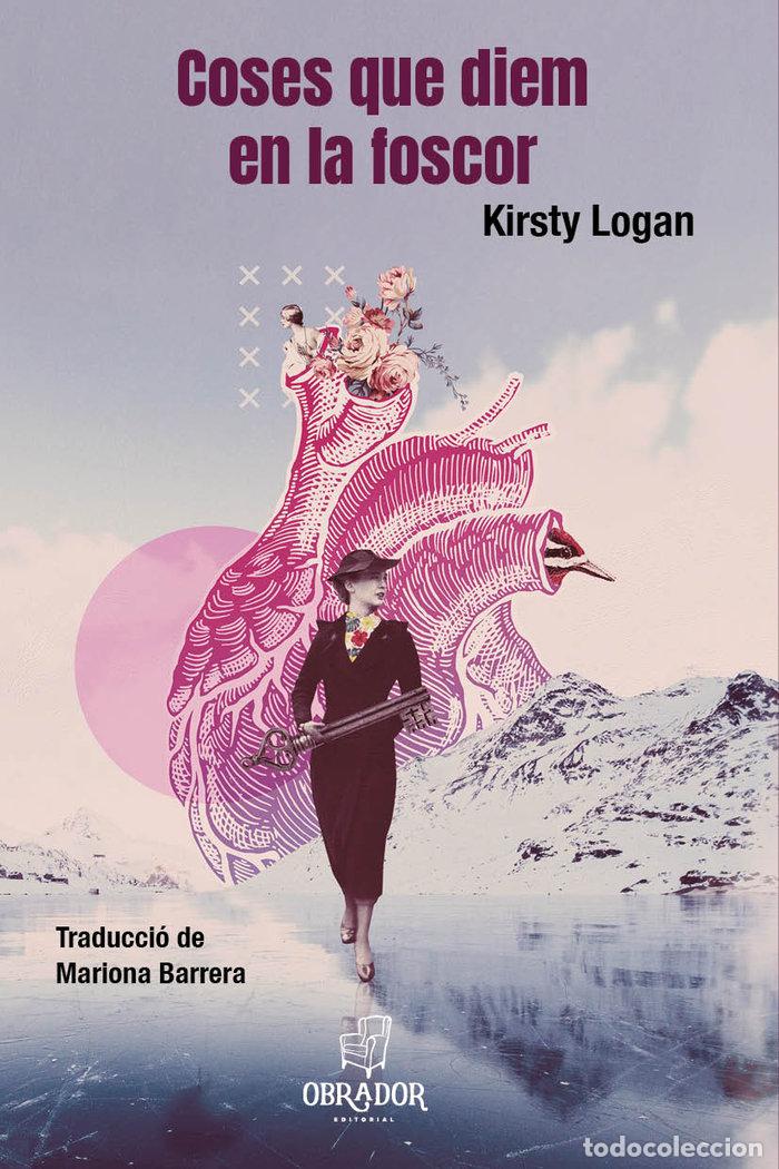 books: COSES QUE DIEM EN LA FOSCOR - KIRSTY LOGAN