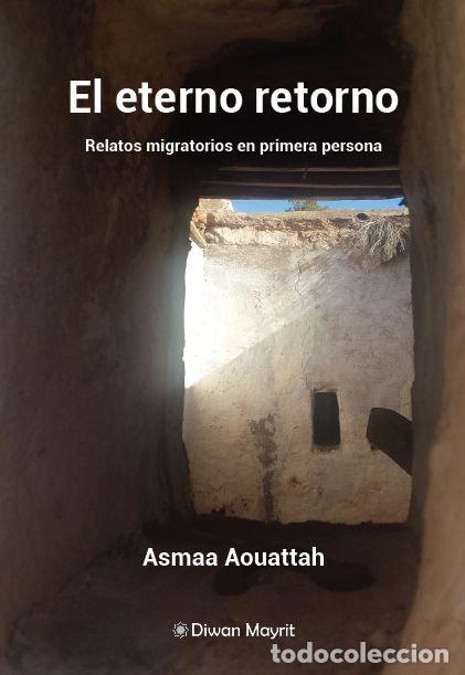 Libri: EL ETERNO RETORNO RELATOS MIGRATORIOS EN PRIMERA PERSONA - AOUATTAH, ASMAA
