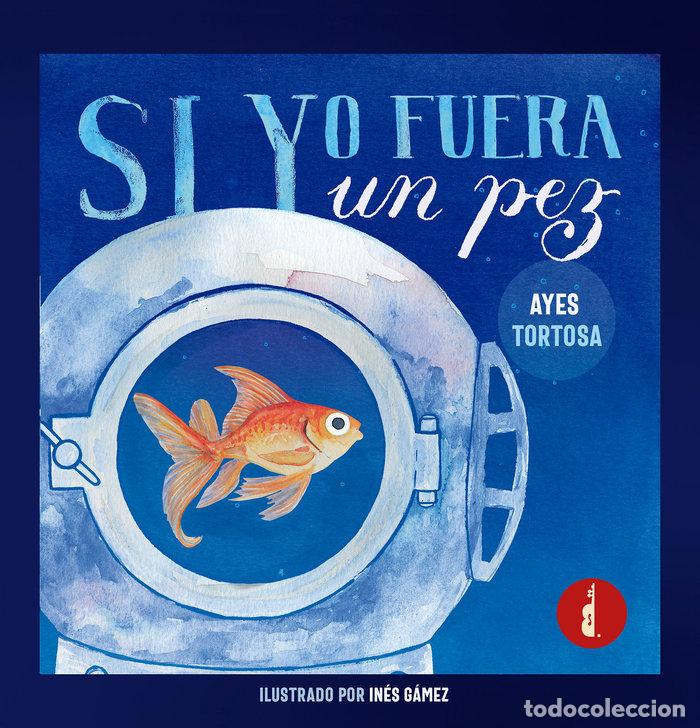 Libros: SI YO FUERA UN PEZ - TORTOSA, AYES