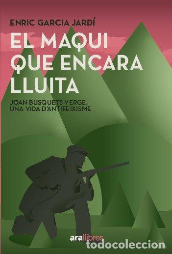 Libri: EL MAQUI QUE ENCARA LLUITA - ENRIC GARCIA JARDI