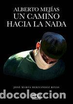 B&uuml;cher: ALBERTO MEJIAS UN CAMINO HACIA LA NADA - HERNANDEZ RIVAS, JOSE MARIA