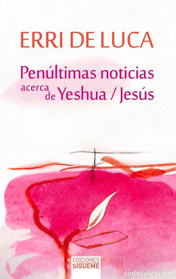 Libros: PENULTIMAS NOTICIAS ACERCA DE YESHUA / JESUS - ERRI DE LUCA