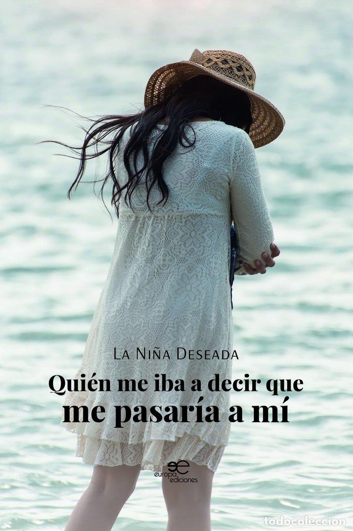 Libros: QUIEN ME IBA A DECIR QUE ME PASARIA A MI - LA NI&Ntilde;A DESEADA
