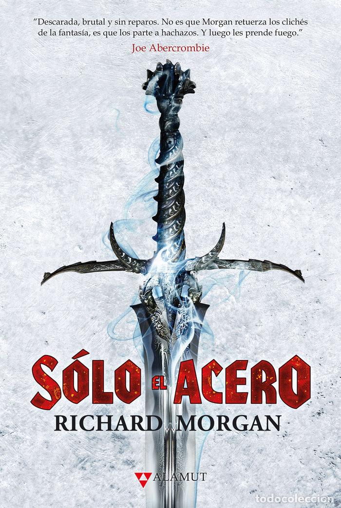 Libros: SOLO EL ACERO - MORGAN, RICHARD