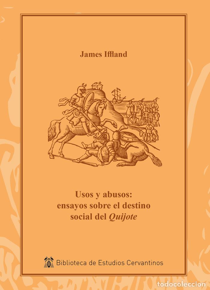 Libri: USOS Y ABUSOS ENSAYOS SOBRE EL DESTINO SOCIAL DEL QUIJOTE - IFFLAND, JAMES