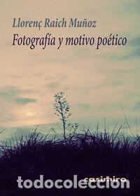 Libri: FOTOGRAFIA Y MOTIVO POETICO - RAICH MU&Ntilde;OZ, LLOREN