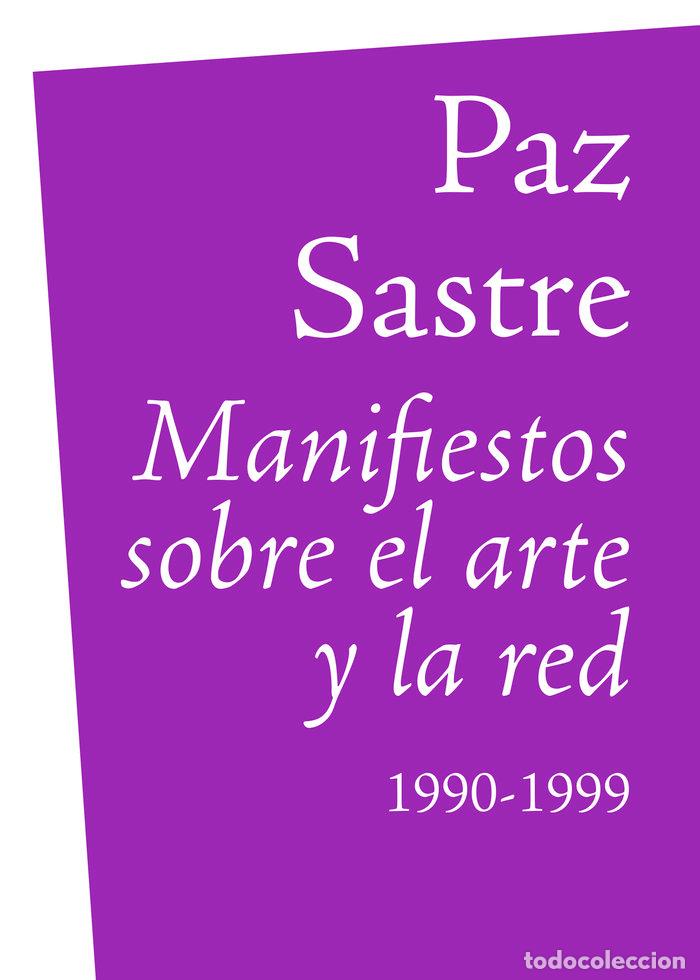 Libri: MANIFIESTOS SOBRE EL ARTE Y LA RED - SASTRE, PAZ
