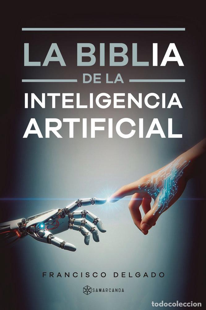 Libros: LA BIBLIA DE LA INTELIGENCIA ARTIFICIAL - FRANCISCO DELGADO