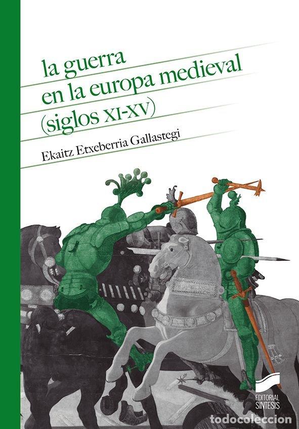 books: LA GUERRA EN LA EUROPA MEDIEVAL SIGLOS XI XV - ETXEBERRIA GALLASTEGI, EKAITZ