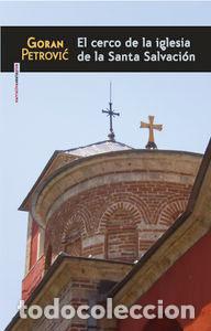 Libros: CERCO DE LA IGLESIA DE LA SANTA SALVACION, EL - PETROVIC, GORAN