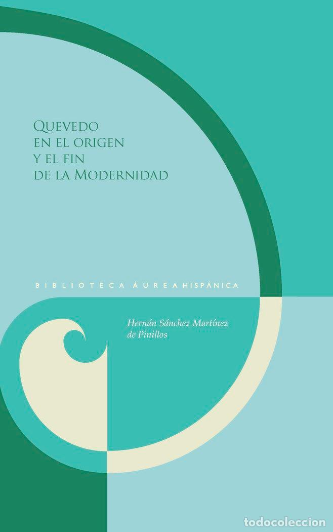 Libros: QUEVEDO Y EN EL ORIGEN Y EL FIN DE LA MODERNIDAD - SANCHEZ MARTINEZ DE PINILLOS, HERNAN