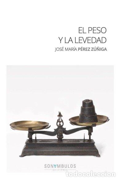 Libros: PESO Y LA LEVEDAD,EL - PEREZ ZU&Ntilde;IGA, JOSE MARIA