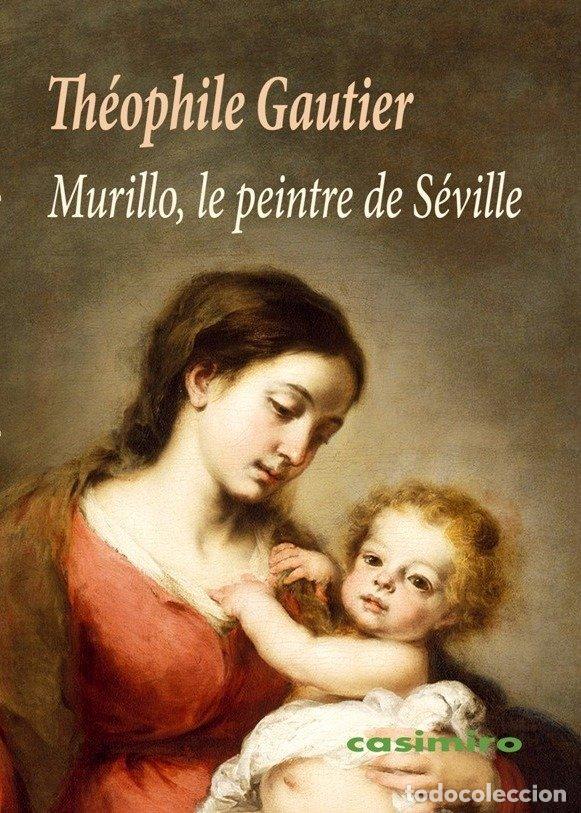 Libros: MURILLO LE PEINTRE DE SEVILLE (FR) - GAUTIER, THOPHILE